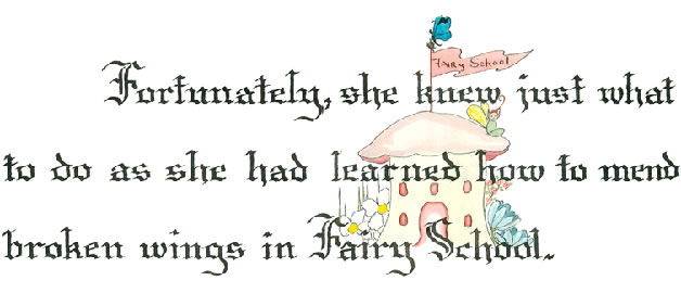 Fortunately, she knew just what to do as she had learned how to mend broken wings in Fairy School.